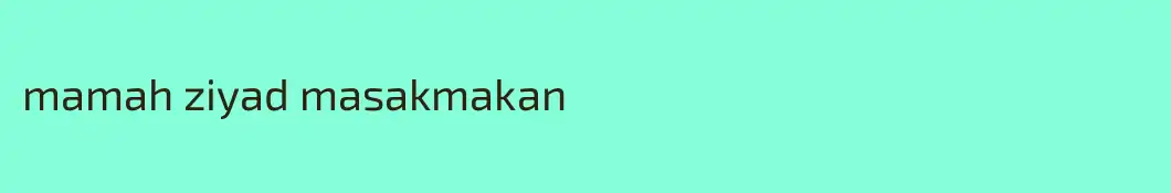 mamah ziyad masakmakan